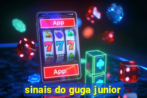 sinais do guga junior